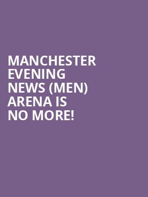 Manchester Evening News (MEN) Arena is no more